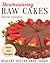 Mouthwatering Raw Cakes - Secrets Revealed: Healthy. Gluten Free. Vegan.
