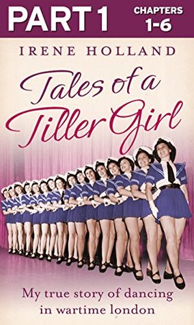 Tales of a Tiller Girl Part 1 of 3: A Moving Historical Memoir of a Young Dancer in Wartime London and the West End (Kindle Edition)