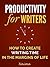 Productivity For Writers: How To Find Writing Time In The Margins Of Life