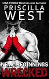 Wrecked - [New Beginnings] by Priscilla West