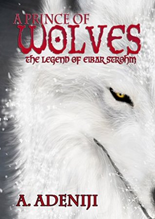 A Prince of Wolves: The Legend of Eibar Strohm (Revised 2015)