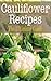 Cauliflower Recipes: The Ultimate Guide