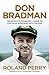 Don Bradman: The definitive biography - based on exclusive interviews with The Don