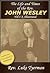 The Life and Times of The Rev. John Wesley by Luke Tyerman