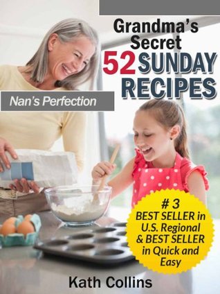 Grandma's Secret 52 Sunday Recipes. Nans Perfection (Kindle Edition)