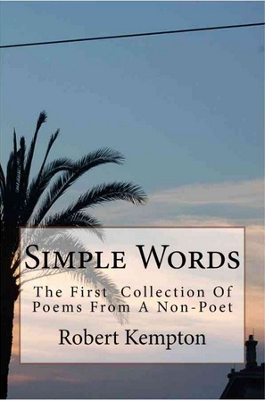 Simple Words: The First Collection Of Poems From A Non-Poet