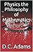 Physics the Philosophy of Mathematics (D.C. Adams Lecture Series Collection Book 8)