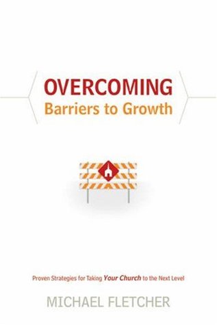 Overcoming Barriers to Growth: Proven Strategies for Taking Your Church to the Next Level (Hardcover)