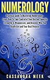 Numerology: Practical Guide to Mastering Numerology: Learn How to Take Control of Your Destiny, Identify Strengths & Weaknesses, and Discover Who You Really ... and Birth Numbers, Numerology Name)
