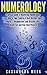 Numerology: Practical Guide to Mastering Numerology: Learn How to Take Control of Your Destiny, Identify Strengths & Weaknesses, and Discover Who You Really ... and Birth Numbers, Numerology Name)
