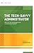 The Tech-Savvy Administrator by Steven W. Anderson