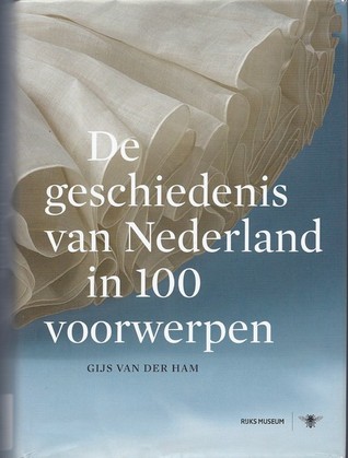 De geschiedenis van Nederland in 100 voorwerpen