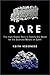 Rare: The High-Stakes Race to Satisfy Our Need for the Scarcest Metals on Earth