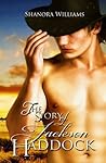 The Story of Jackson Haddock by Shanora Williams