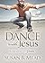 Dance With Jesus by Susan B. Mead