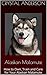Alaskan Malamute: How to Own, Train and Care for Your Alaskan Malamute