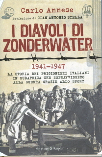 I diavoli di Zonderwater. 1941-1947. La storia dei prigionieri italiani in Sudafrica che sopravvissero alla guerra grazie allo sport