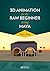 3D Animation for the Raw Beginner Using Maya by Roger King