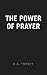 The Power of Prayer by Reuben A. Torrey