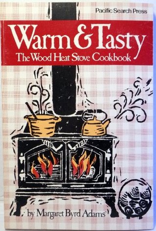 Warm & tasty: The wood heat stove cookbook (Paperback)