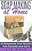 Soap Making For Beginners: 25 Homemade Soap Recipes For Pleasure and Gifts (Soap Making, Natural Soaps For Beginners Book 1)
