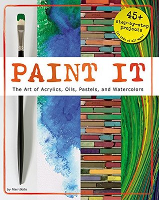 Paint It: The Art of Acrylics, Oils, Pastels, and Watercolors (Kindle Edition)