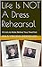 Life Is NOT A Dress Rehears...