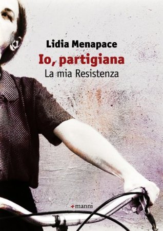 Io, partigiana. La mia Resistenza (Kindle Edition)