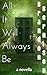 All It Will Always Be