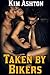 Taken by Bikers by Kim Ashton