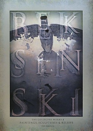 Beksinski - the Collected Works II . Paintings, Sculptures and Reliefs (Hardcover)