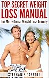 Weight Loss Motivation Secrets: Top Secret Weight Loss Manual Weight Loss Motivation Secrets: Top Secret Weight Loss Manual