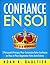 Confiance en Soi: 3 Puissants Principes pour construire votre confiance en vous et pour augmenter votre estime de soi (French Edition)