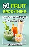 50 fruit smoothies: best smoothies recipes to lose weight fast 50 fruit smoothies: best smoothies recipes to lose weight fast