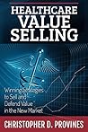 Book cover for Healthcare Value Selling: Winning Strategies to Sell and Defend Value in the New Market