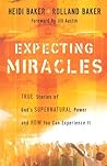 Expecting Miracles: True Stories of God's Supernatural Power and How You Can Experience It Expecting Miracles: True Stories of God's Supernatural Power and How You Can Experience It