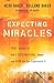 Expecting Miracles: True Stories of God's Supernatural Power and How You Can Experience It