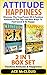 Attitude: Happiness: Discover The True Power Of A Positive Attitude & The Top 100 Best Ways To Feel Good & Be Happy: 2 in 1 Box Set: Positive Attitude ... Experience Positive Feelings In Your Life)