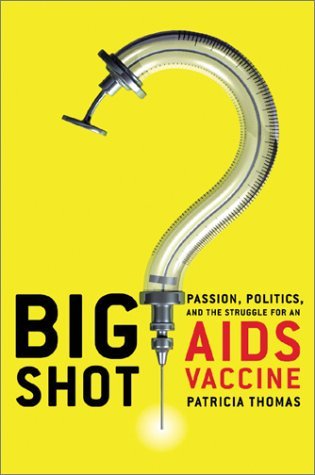 Big Shot: Passion, Politics, and the Struggle for an AIDS Vaccine (Hardcover)