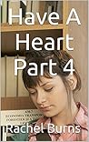 Have A Heart Part 4
