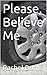 Please, Believe Me