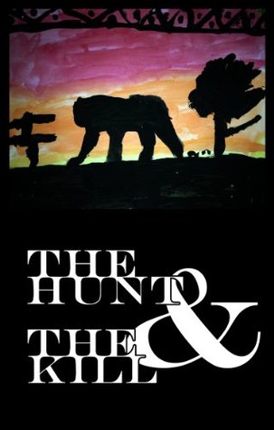 The Hunt and the Kill: A Short Story (Kindle Edition)
