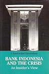 Bank Indonesia and the Crisis: An Insider's View Bank Indonesia and the Crisis: An Insider's View