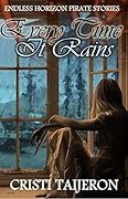 Every Time It Rains (Uncharted Secrets, Book 3): Endless Horizon Pirate Stories