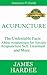 Acupuncture: The Undeniable Facts About Acupuncture for Anxiety, Acupuncture Self Treatment and More