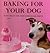 Baking For Your Dog by Ingeborg Pils