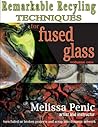 Remarkable Recycling for Fused Glass: never waste glass scrap again (Fused Glass Techniques by Melissa Penic)