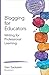 Blogging for Educators: Writing for Professional Learning (Corwin Connected Educators Series)