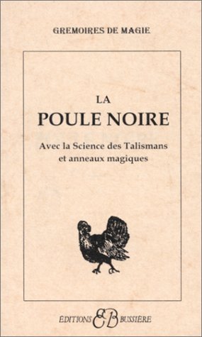 La poule noire, avec la science des talismans et anneaux magiques (French Edition)