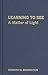 Learning to See by Howard M. Brandston Learning to See by Howard M. Brandston